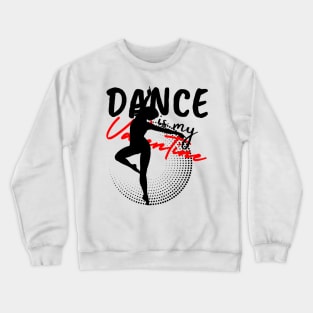 Dance is my Valentine Crewneck Sweatshirt